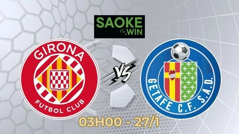 Soi Kèo Girona vs Getafe